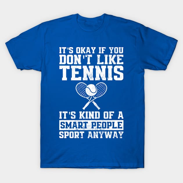 It's Okay if You Don't Like Tennis Funny Tennis Player Coach Gift T-Shirt by wygstore